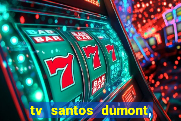 tv santos dumont, 431, centro